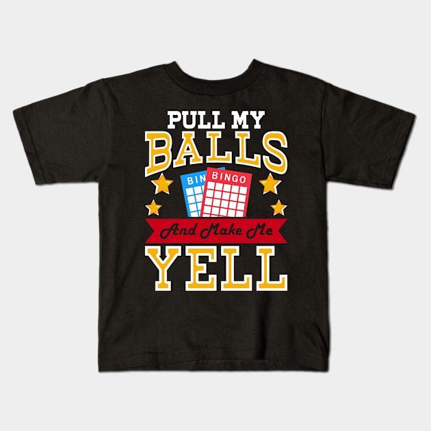 Pull My Balls And Make Me Yell T shirt For Women Kids T-Shirt by Xamgi